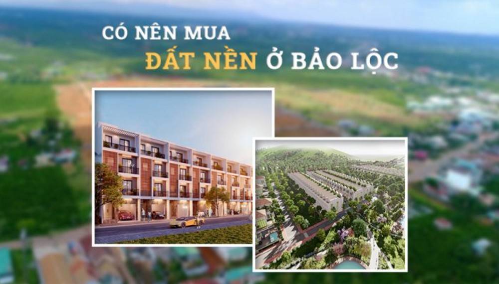 Năm 2022 Nhà đầu tư có nên mua đất Bảo Lộc không?