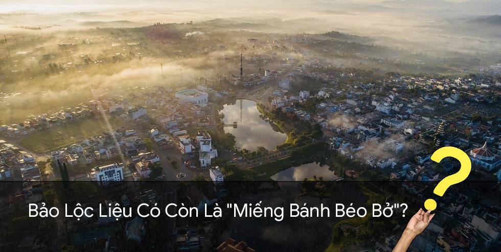 Bảo Lộc Liệu Có Còn Là Miếng Bánh Béo Bở?